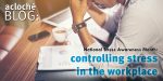 Controlling Workplace Stress blog image